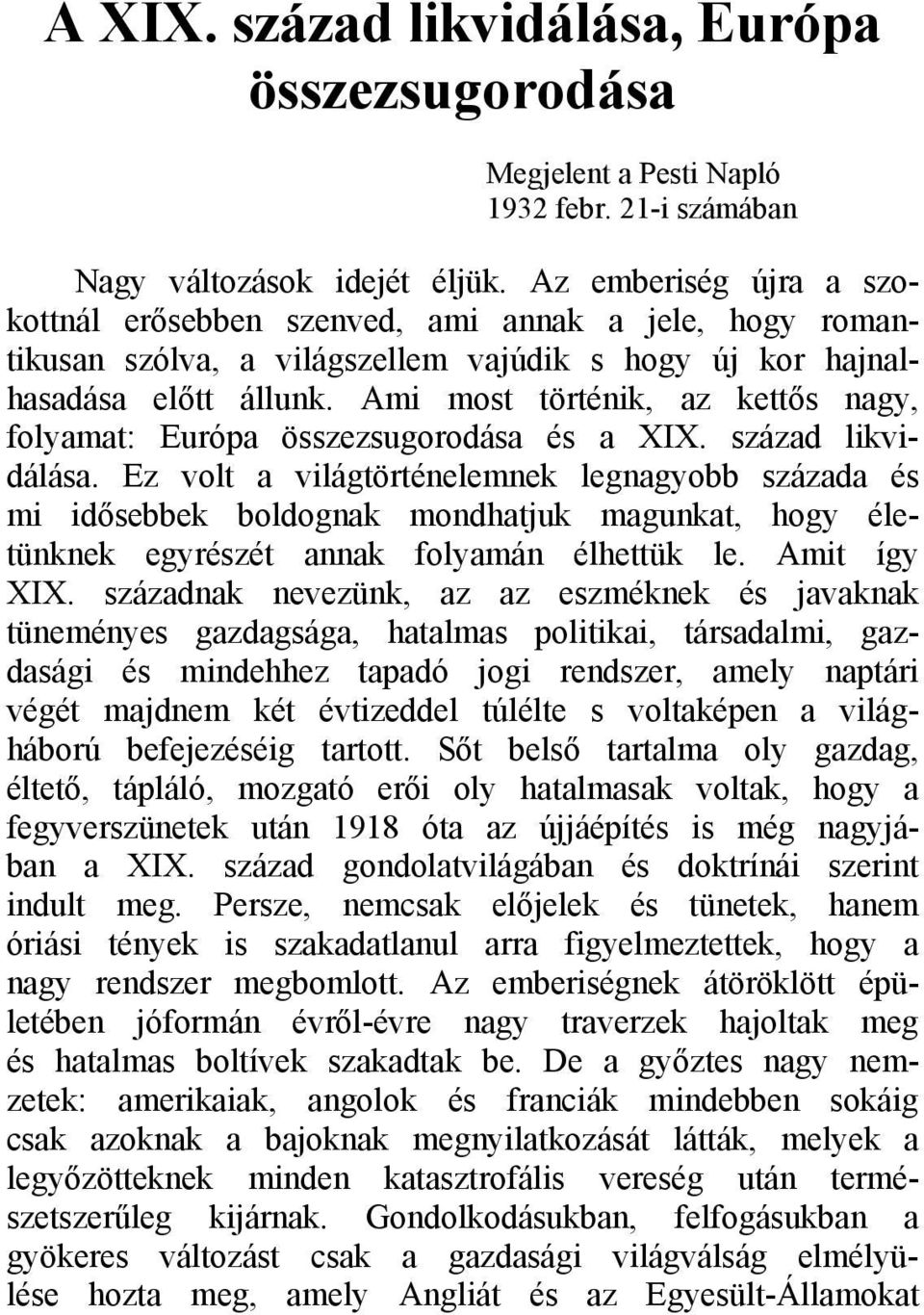 Ami most történik, az kettős nagy, folyamat: Európa összezsugorodása és a XIX. század likvidálása.