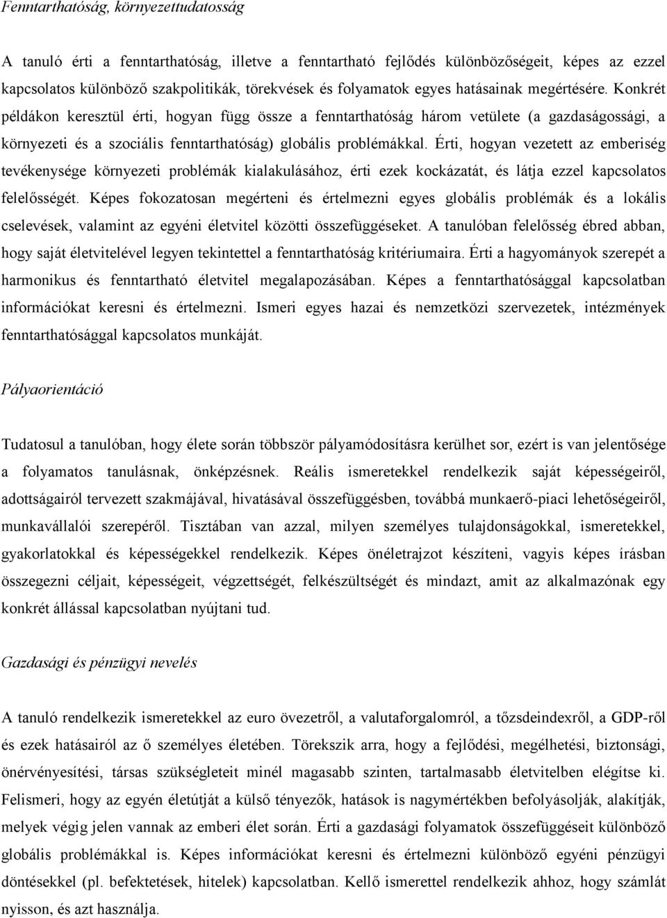 Érti, hogyan vezetett az emberiség tevékenysége környezeti problémák kialakulásához, érti ezek kockázatát, és látja ezzel kapcsolatos felelősségét.