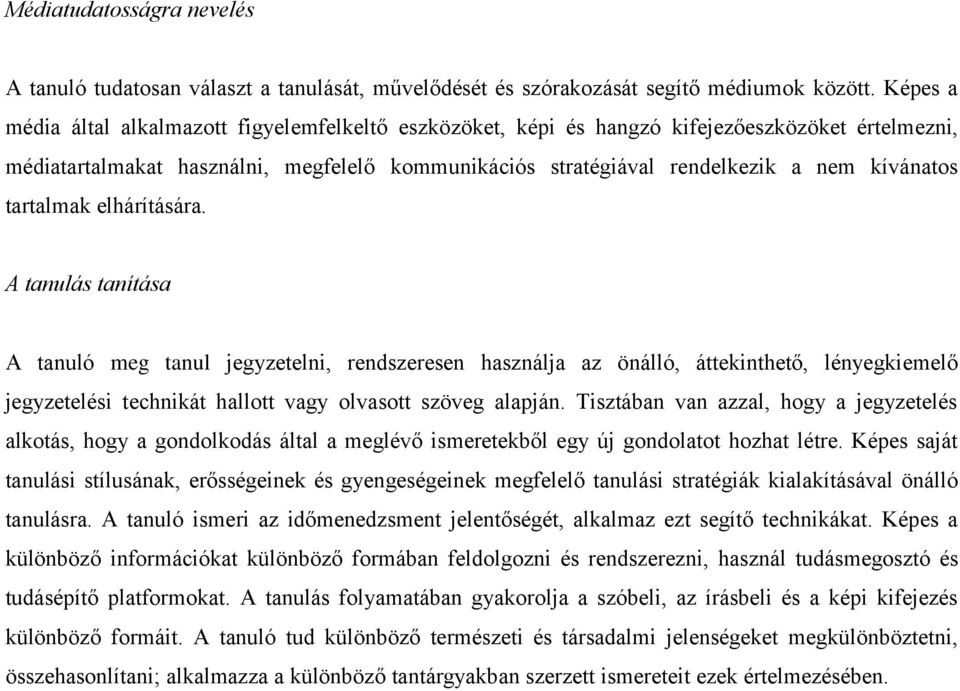 tartalmak elhárítására. A tanulás tanítása A tanuló meg tanul jegyzetelni, rendszeresen használja az önálló, áttekinthető, lényegkiemelő jegyzetelési technikát hallott vagy olvasott szöveg alapján.