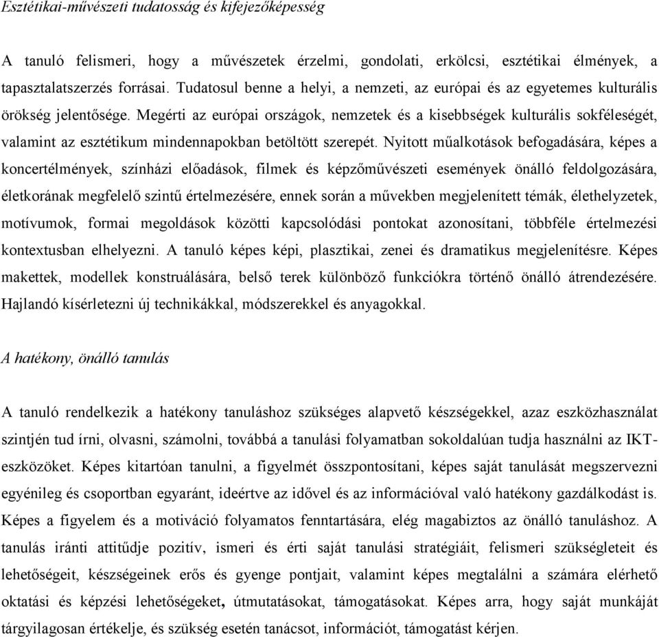 Megérti az európai országok, nemzetek és a kisebbségek kulturális sokféleségét, valamint az esztétikum mindennapokban betöltött szerepét.