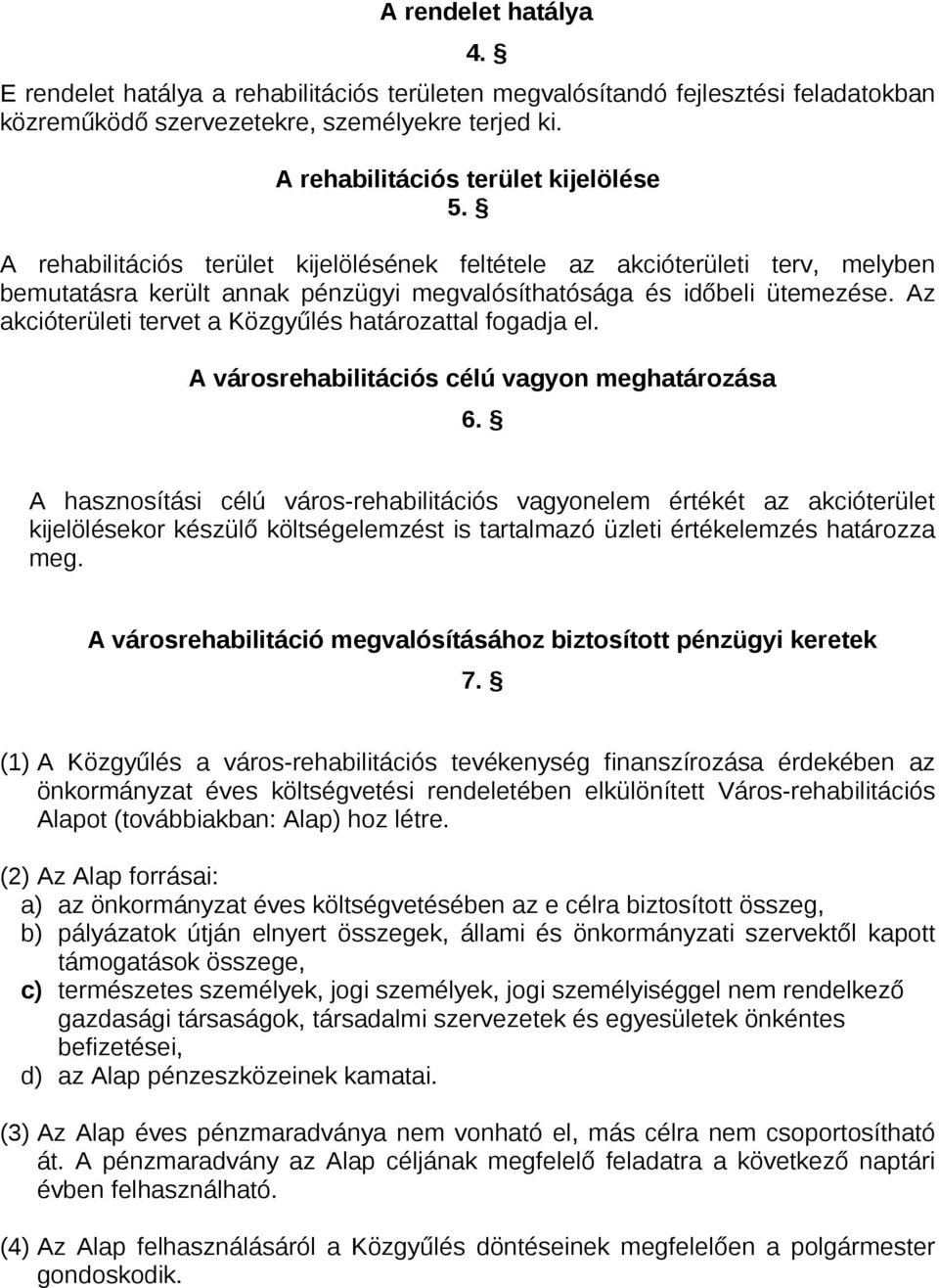 Az akcióterületi tervet a Közgyűlés határozattal fogadja el. A városrehabilitációs célú vagyon meghatározása 6.