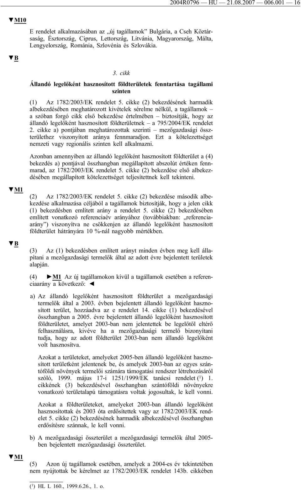 cikk Állandó legelőként hasznosított földterületek fenntartása tagállami szinten (1) Az 1782/2003/EK rendelet 5.