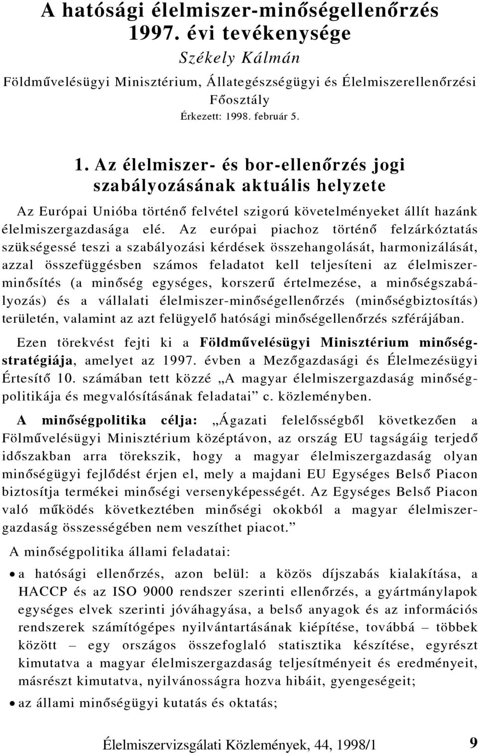 98. február 5. 1. Az élelmiszer- és bor-ellenõrzés jogi szabályozásának aktuális helyzete Az Európai Unióba történõ felvétel szigorú követelményeket állít hazánk élelmiszergazdasága elé.