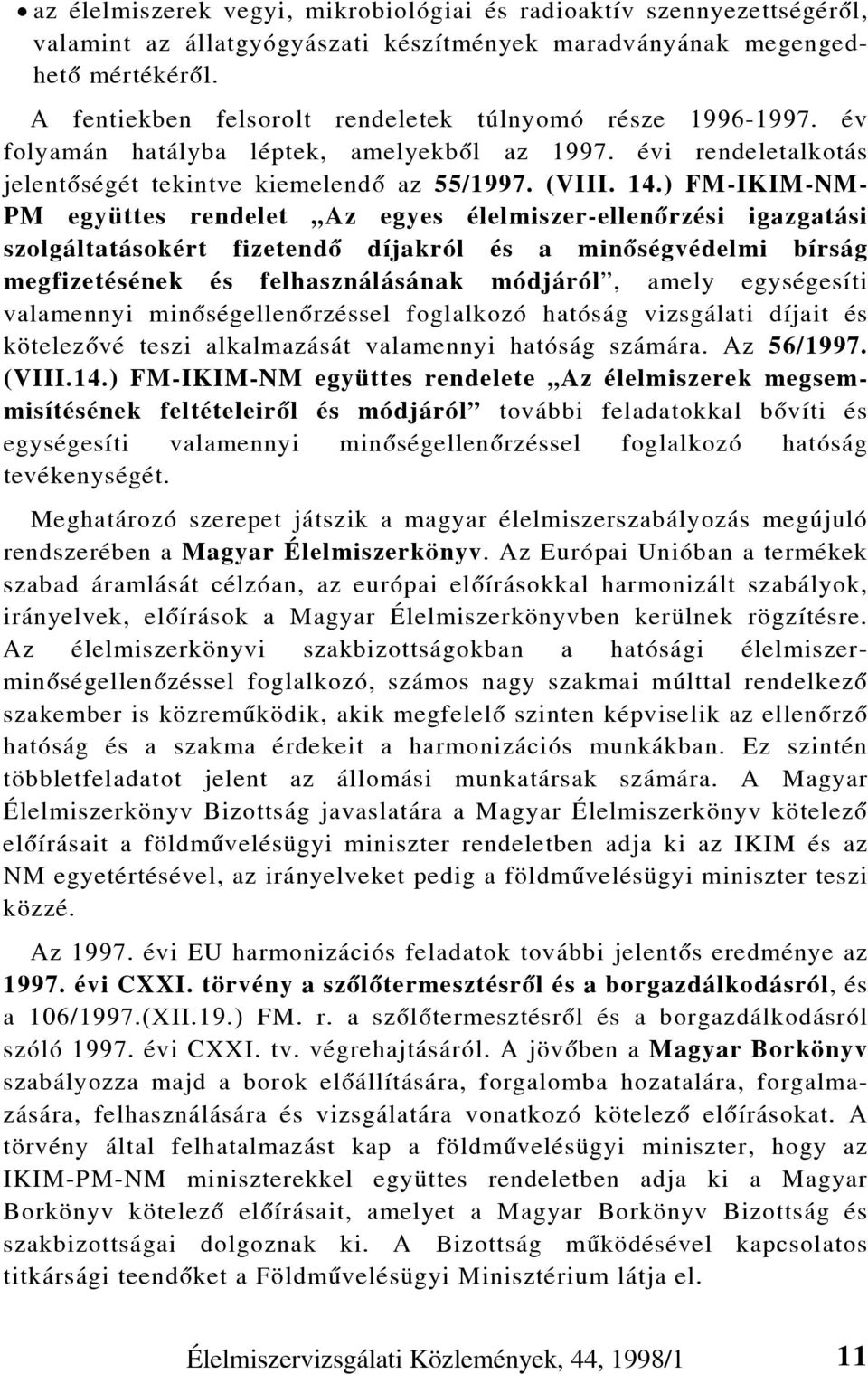 ) FM-IKIM-NM- PM együttes rendelet Az egyes élelmiszer-ellenõrzési igazgatási szolgáltatásokért fizetendõ díjakról és a minõségvédelmi bírság megfizetésének és felhasználásának módjáról, amely