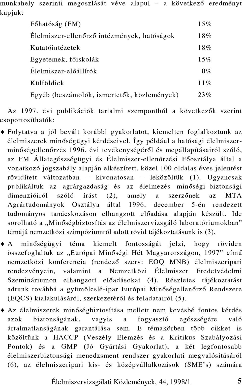 évi publikációk tartalmi szempontból a következõk szerint csoportosíthatók: Folytatva a jól bevált korábbi gyakorlatot, kiemelten foglalkoztunk az élelmiszerek minõségügyi kérdéseivel.