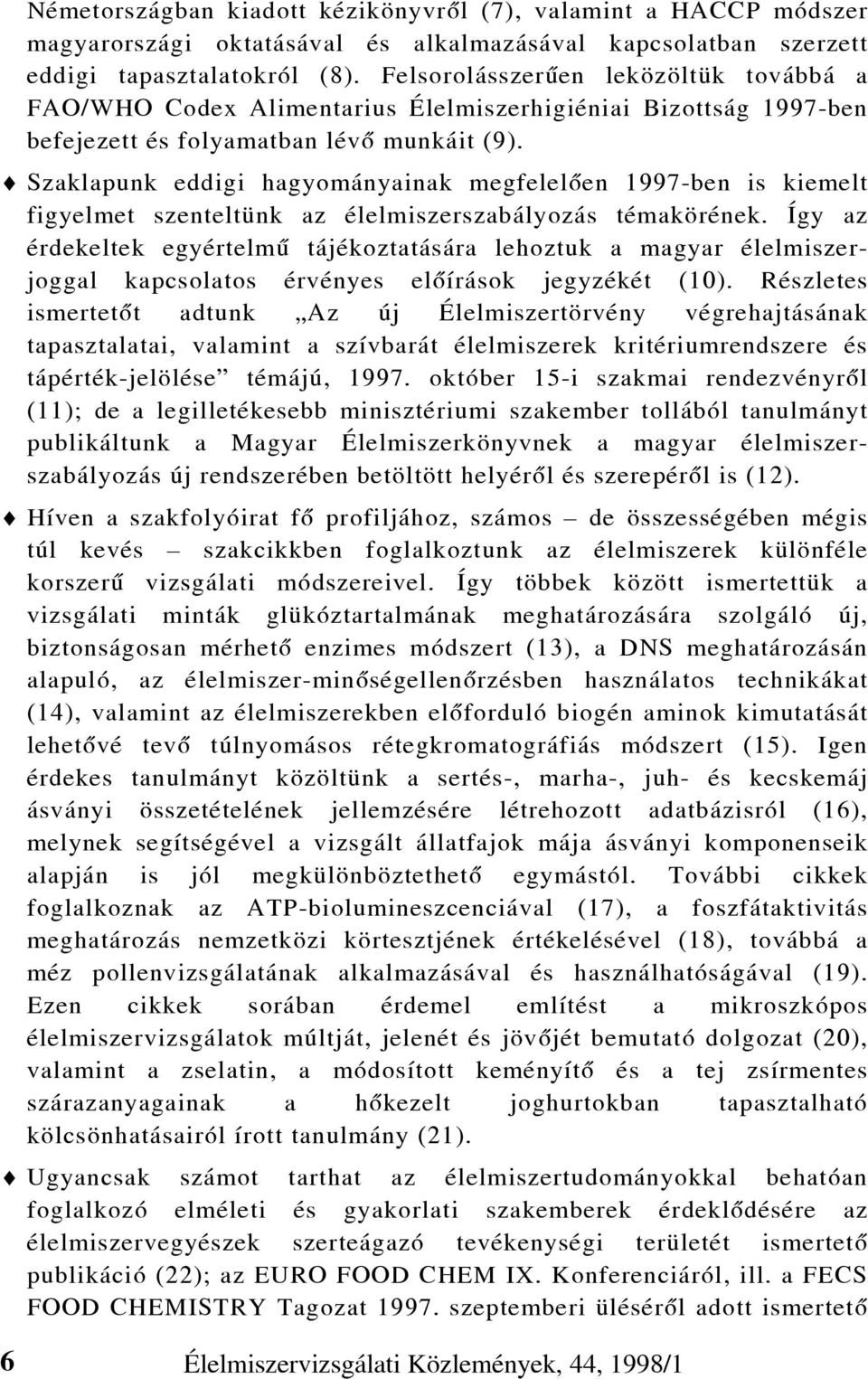 Szaklapunk eddigi hagyományainak megfelelõen 1997-ben is kiemelt figyelmet szenteltünk az élelmiszerszabályozás témakörének.