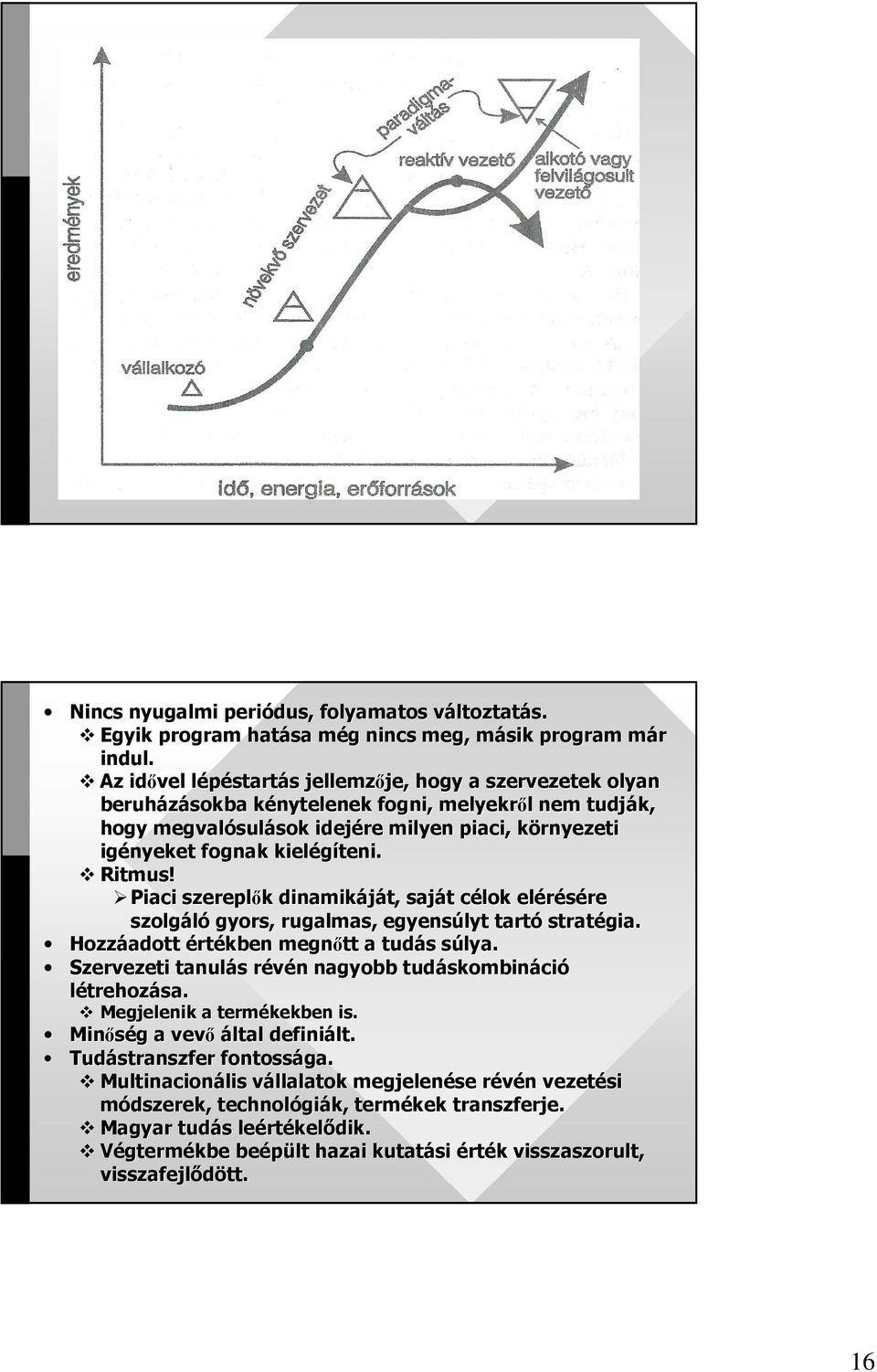 igényeket fognak kielégíteni. Ritmus! Piaci szereplık k dinamikáját, saját t célok c elérésére re szolgáló gyors, rugalmas, egyensúlyt tartó stratégia.