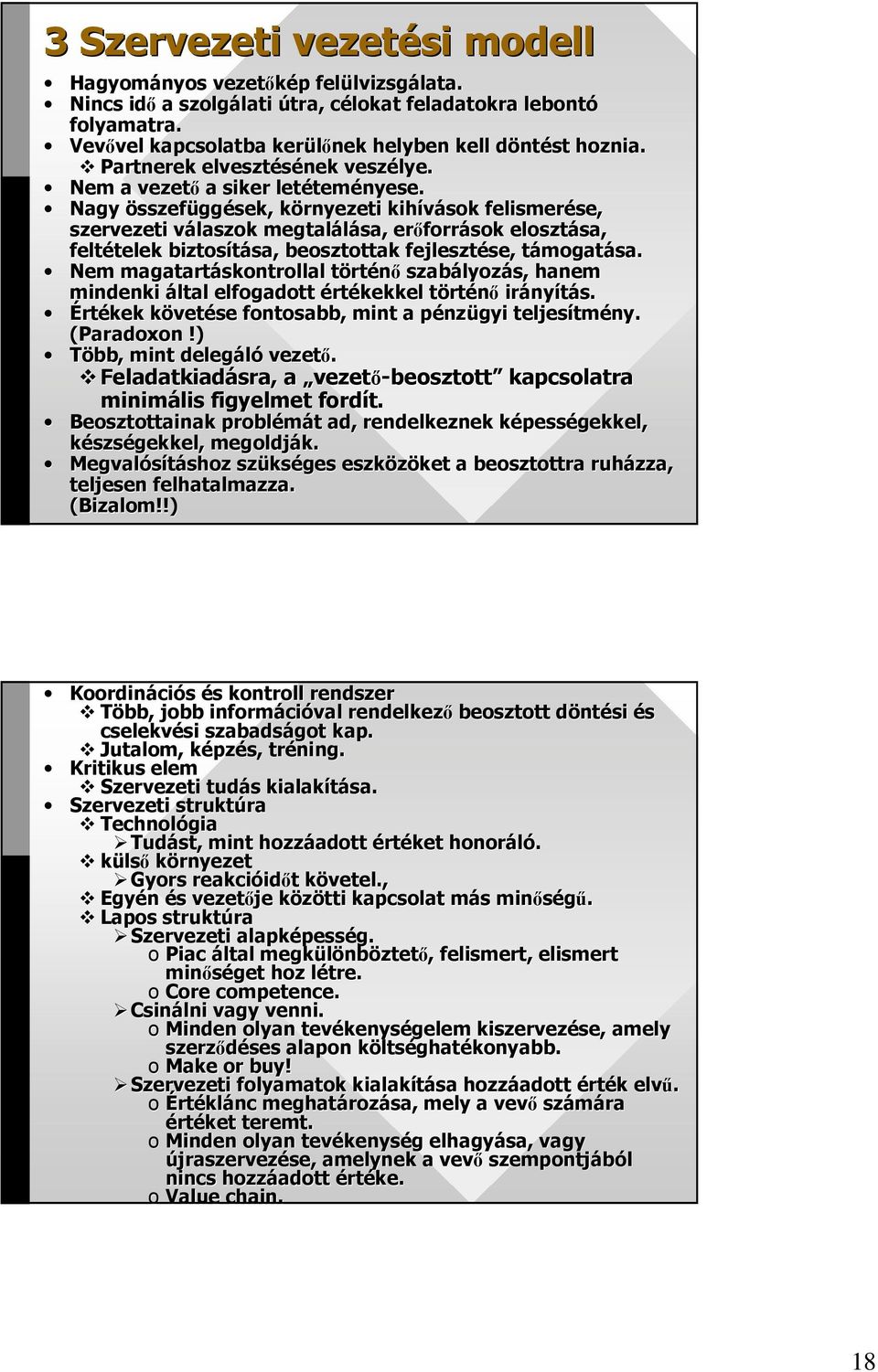 Nagy összefüggések, környezeti k kihívások felismerése, se, szervezeti válaszok v megtalálása, erıforr források elosztása, sa, feltételek telek biztosítása, sa, beosztottak fejlesztése, se, támogatt