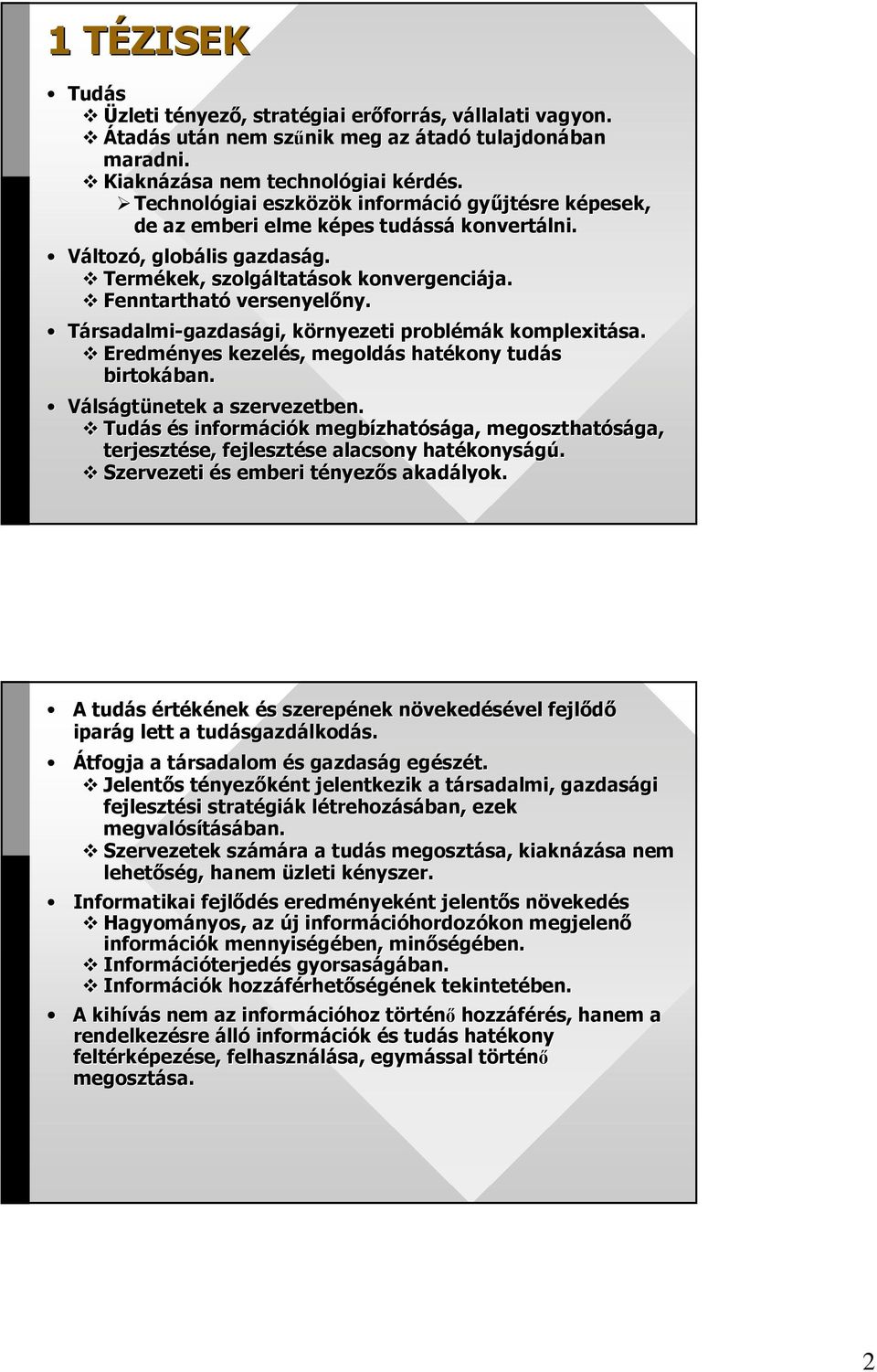 Fenntartható versenyelıny. ny. Társadalmi-gazdasági, gi, környezeti k problémák k komplexitása. Eredményes kezelés, megoldás s hatékony tudás birtokában. ban. Válságtünetek a szervezetben.