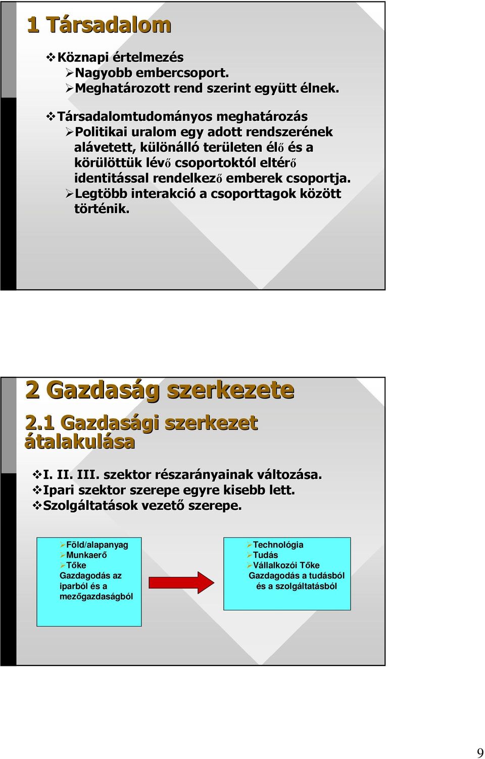 identitással rendelkezı emberek csoportja. Legtöbb interakció a csoporttagok között k történik. 2 Gazdaság g szerkezete 2.1 Gazdasági szerkezet átalakulása I. II. III.