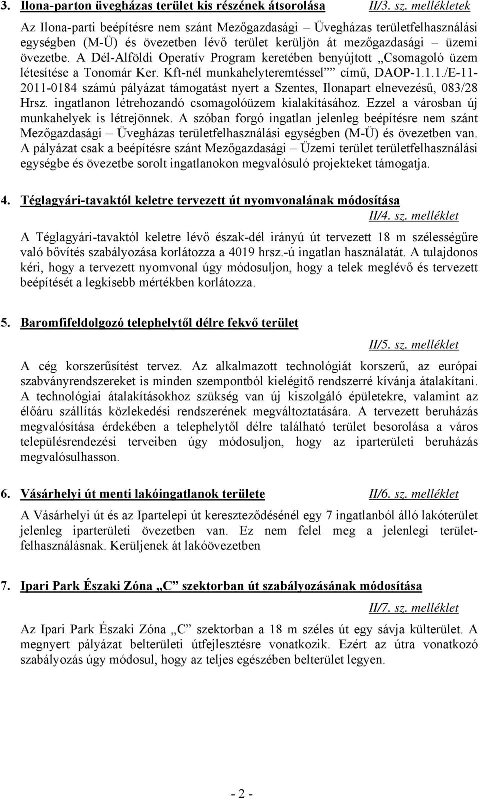 A Dél-Alföldi Operatív Program keretében benyújtott Csomagoló üzem létesítése a Tonomár Ker. Kft-nél munkahelyteremtéssel című, DAOP-1.