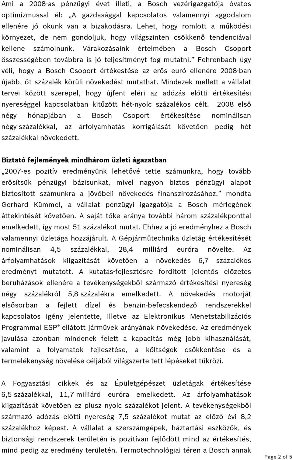 Várakozásaink értelmében a Bosch Csoport összességében továbbra is jó teljesítményt fog mutatni.