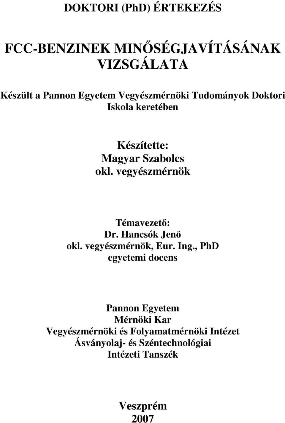 vegyészmérnök Témavezet: Dr. Hancsók Jen okl. vegyészmérnök, Eur. Ing.
