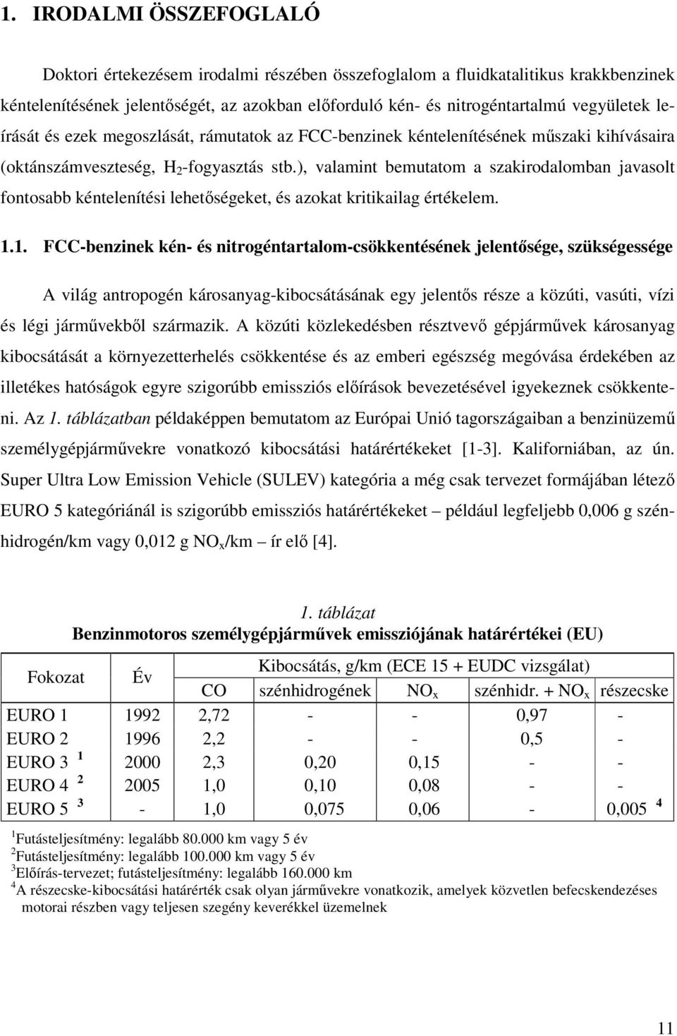 ), valamint bemutatom a szakirodalomban javasolt fontosabb kéntelenítési lehetségeket, és azokat kritikailag értékelem. 1.