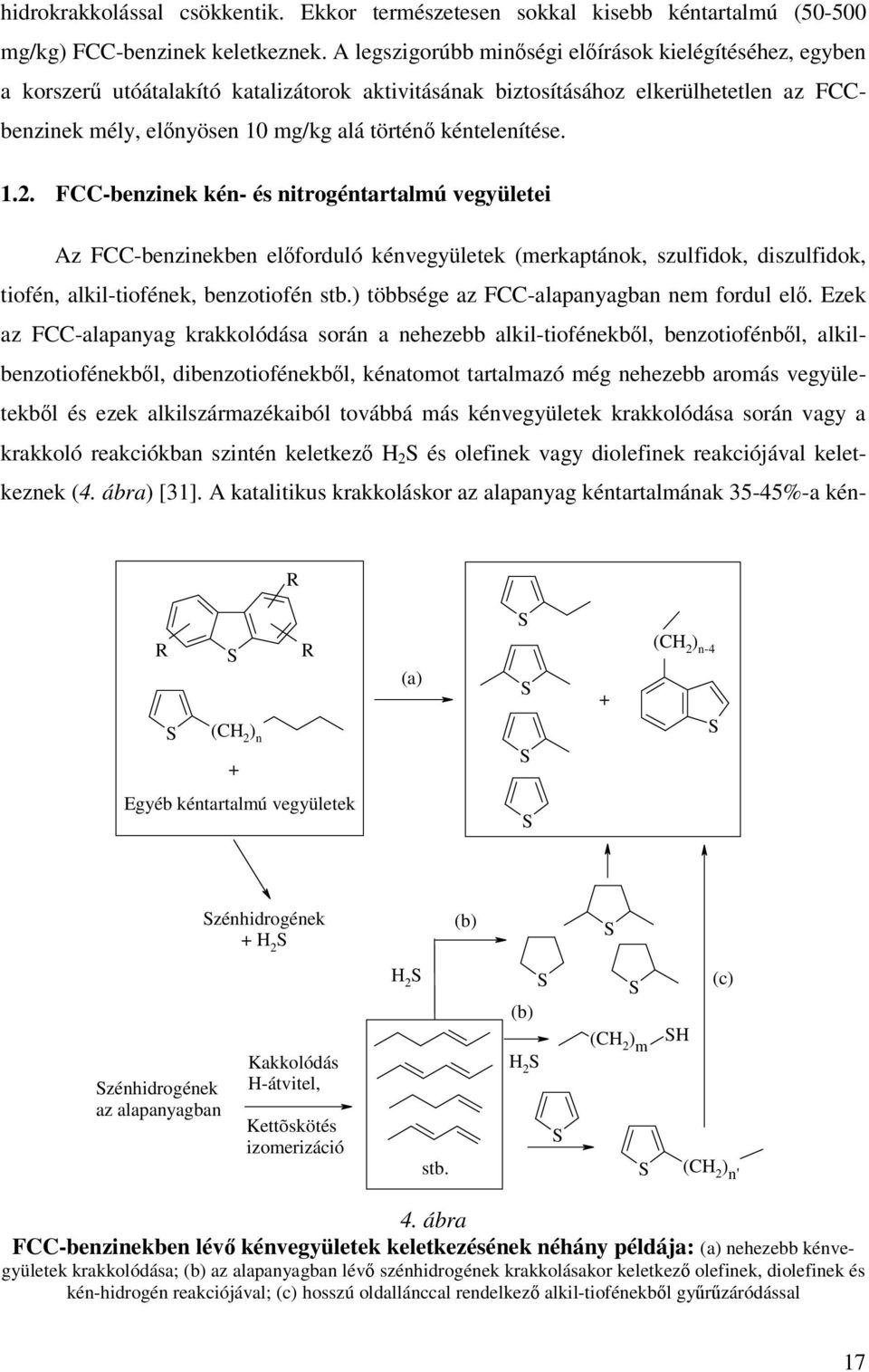 kéntelenítése. 1.2. FCC-benzinek kén- és nitrogéntartalmú vegyületei Az FCC-benzinekben elforduló kénvegyületek (merkaptánok, szulfidok, diszulfidok, tiofén, alkil-tiofének, benzotiofén stb.