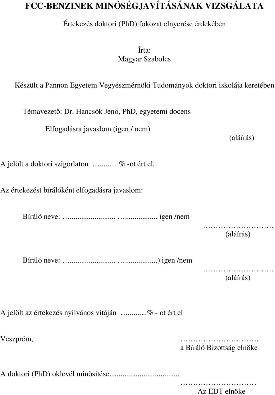 Hancsók Jen, PhD, egyetemi docens Elfogadásra javaslom (igen / nem) (aláírás) A jelölt a doktori szigorlaton.