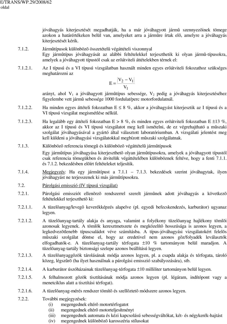 Jármûtípusok különbözõ összetételû végáttételi viszonnyal Egy jármûtípus jóváhagyását az alábbi feltételekkel terjeszthetik ki olyan jármû-típusokra, amelyek a jóváhagyott típustól csak az