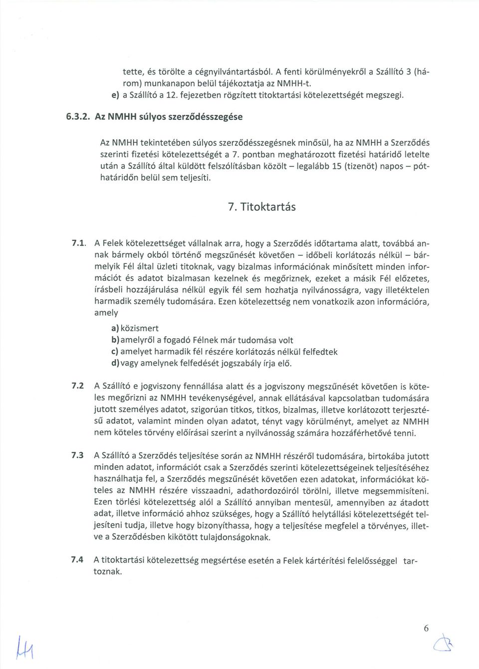 Az NMHHsúlyos szerzodésszegése Az NMHHtekintetében súlyos szerzodésszegésnek minosül, ha az NMHHa Szerzodés szerinti fizetési kötelezettségét a 7.