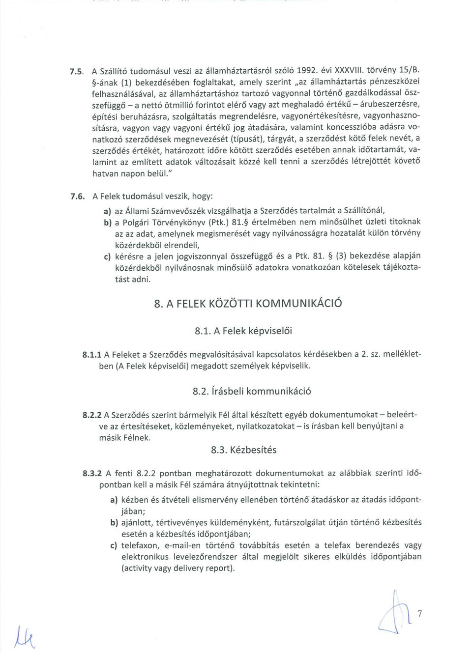 forintot eléro vagy azt meghaladó értéku - árubeszerzésre, építési beruházásra, szolgáltatás megrendelésre, vagyonértékesítésre, vagyonhasznosításra, vagyon vagy vagyoni értéku jog átadására,