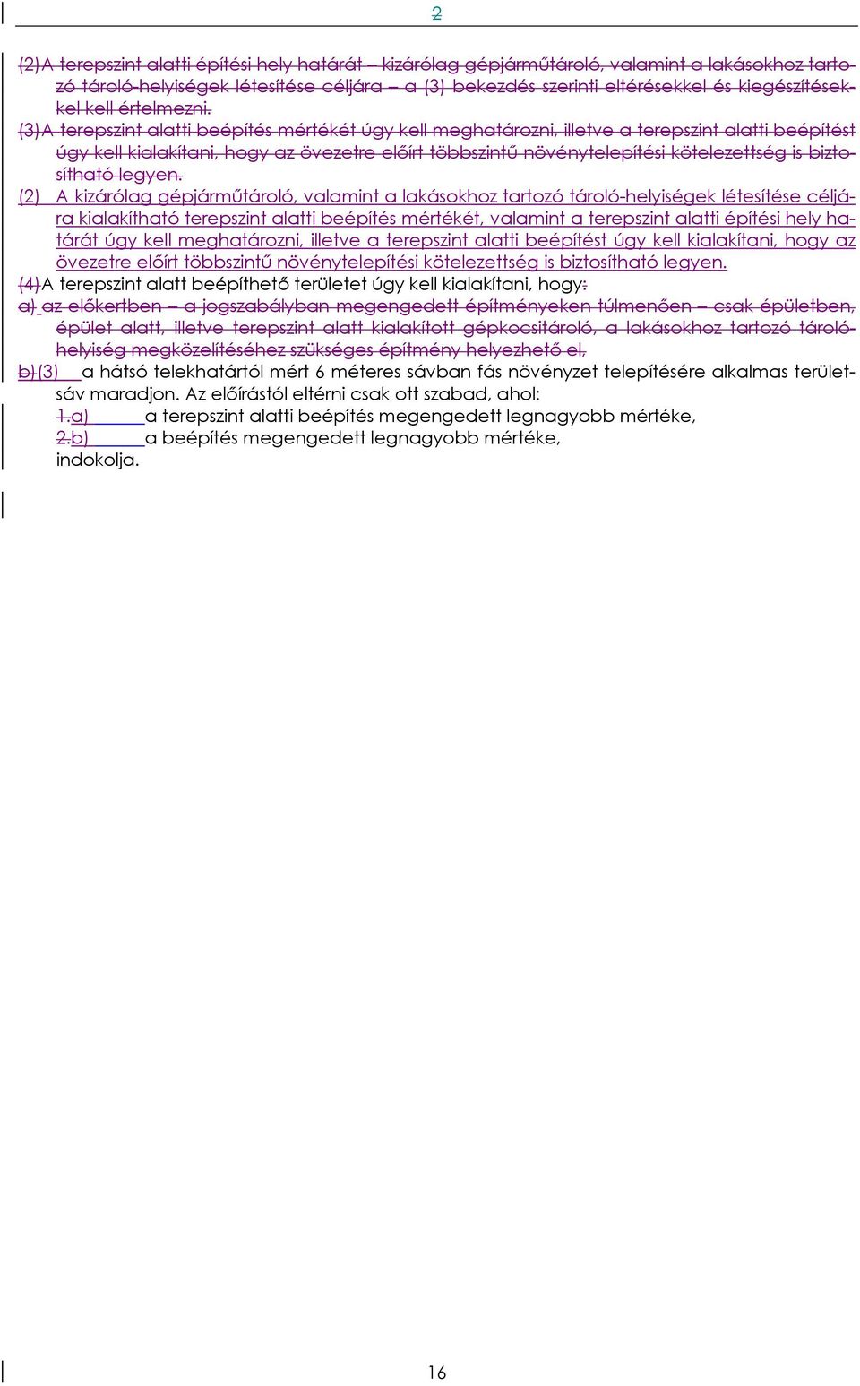 (3)A terepszint alatti beépítés mértékét úgy kell meghatározni, illetve a terepszint alatti beépítést úgy kell kialakítani, hogy az övezetre előírt többszintű növénytelepítési kötelezettség is