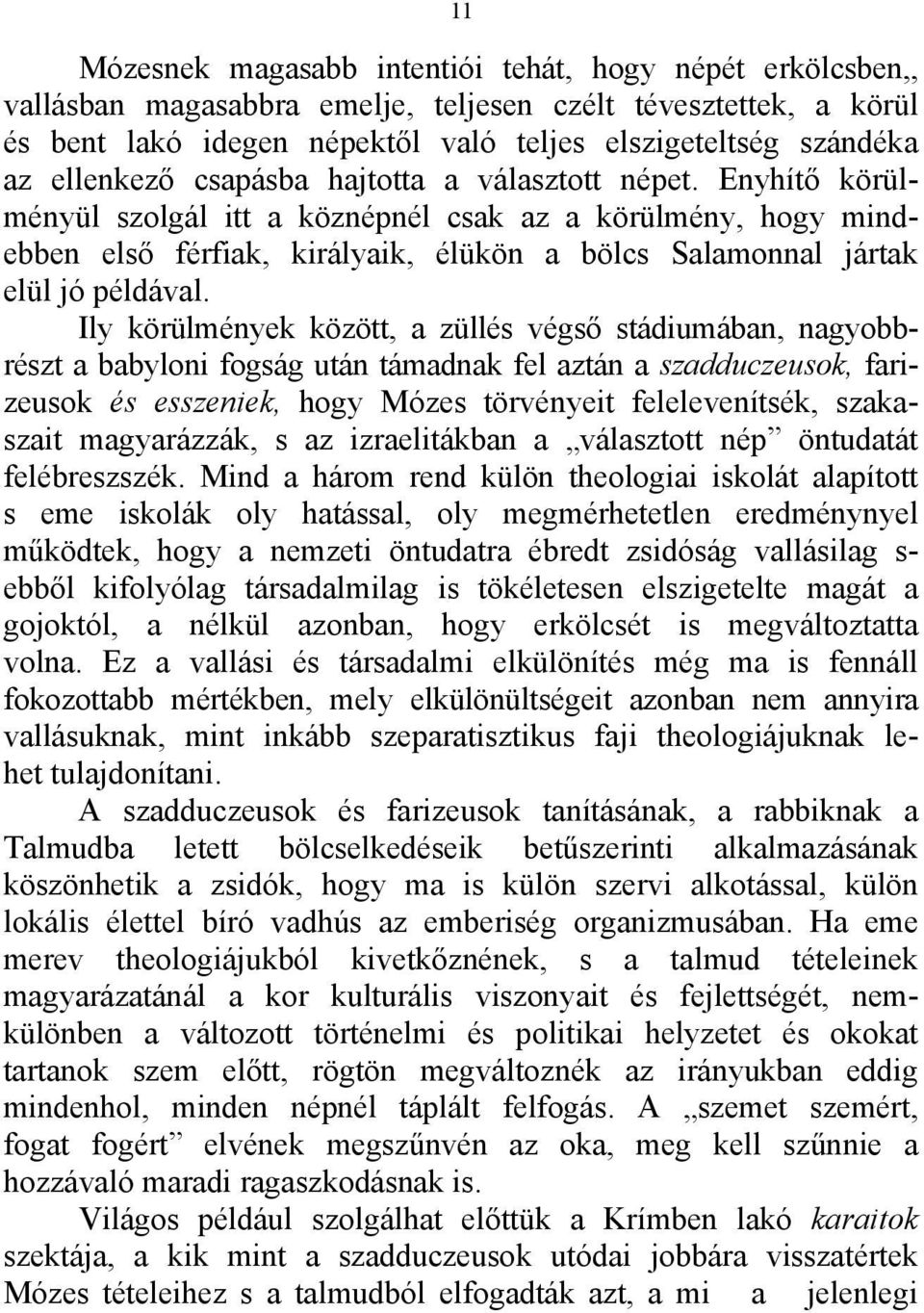 Enyhítő körülményül szolgál itt a köznépnél csak az a körülmény, hogy mindebben első férfiak, királyaik, élükön a bölcs Salamonnal jártak elül jó példával.