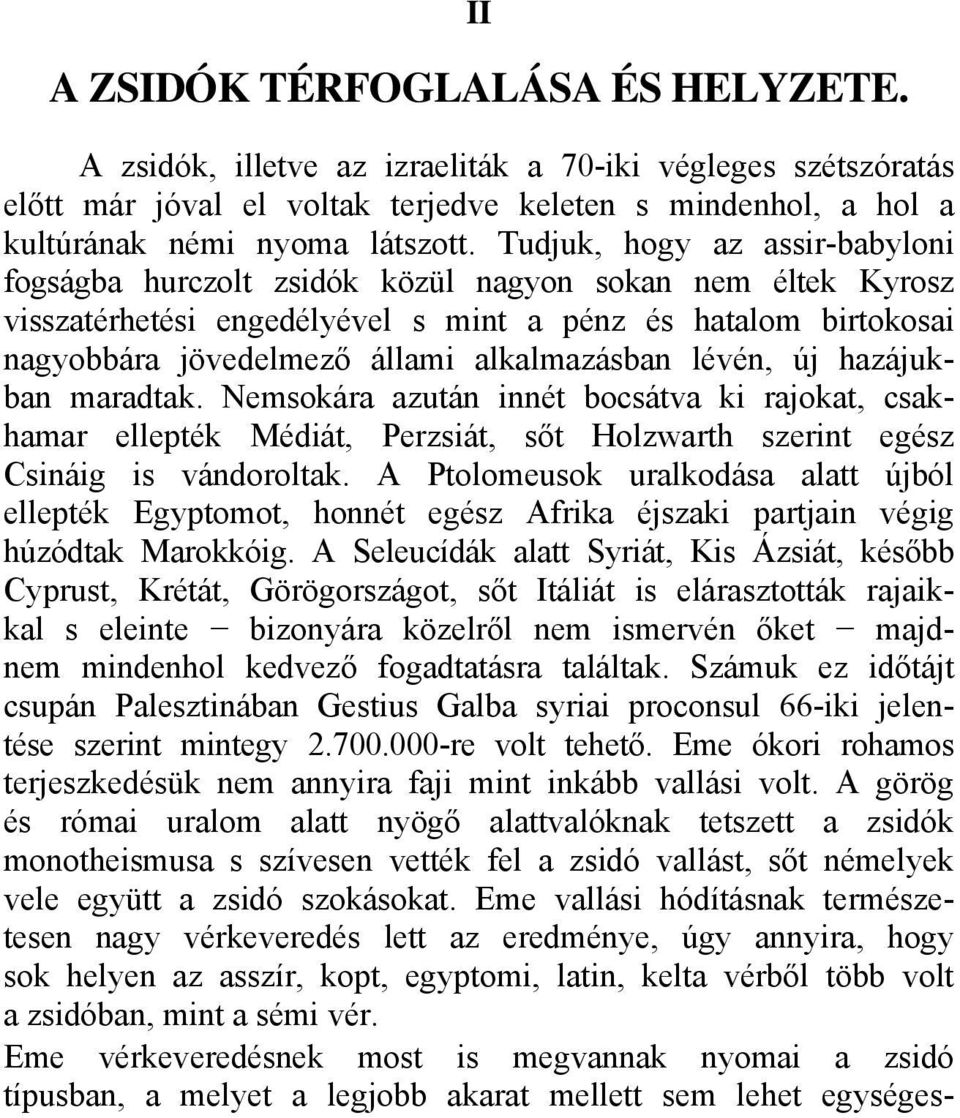 alkalmazásban lévén, új hazájukban maradtak. Nemsokára azután innét bocsátva ki rajokat, csakhamar ellepték Médiát, Perzsiát, sőt Holzwarth szerint egész Csináig is vándoroltak.