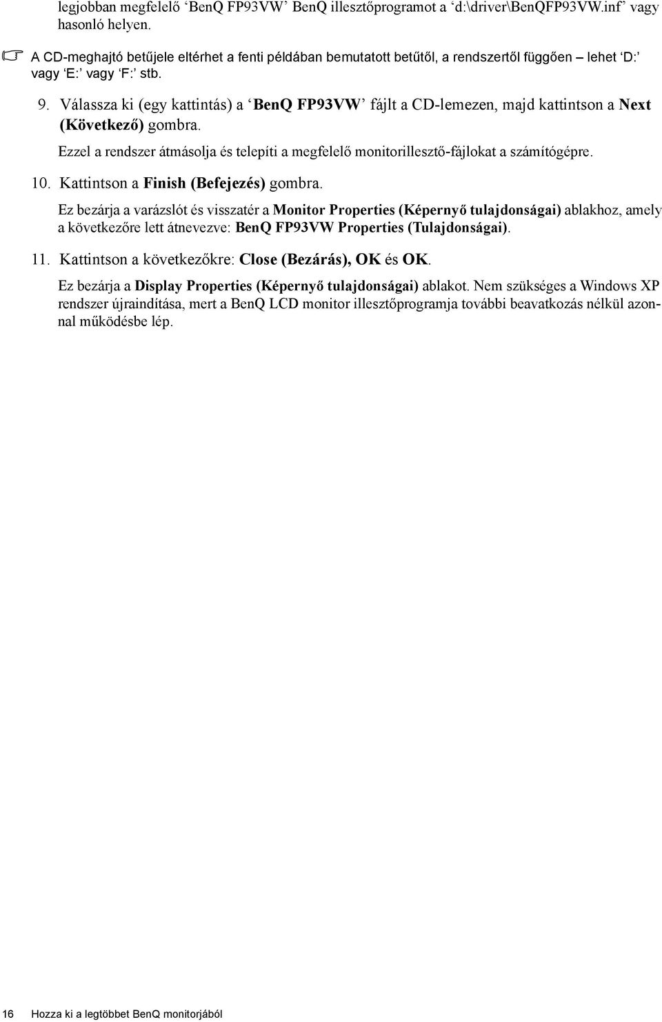 Válassza ki (egy kattintás) a BenQ FP93VW fájlt a CD-lemezen, majd kattintson a Next (Következő) gombra. Ezzel a rendszer átmásolja és telepíti a megfelelő monitorillesztő-fájlokat a számítógépre. 10.