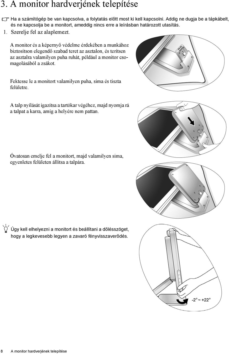 A monitor és a képernyő védelme érdekében a munkához biztosítson elegendő szabad teret az asztalon, és terítsen az asztalra valamilyen puha ruhát, például a monitor csomagolásából a zsákot.