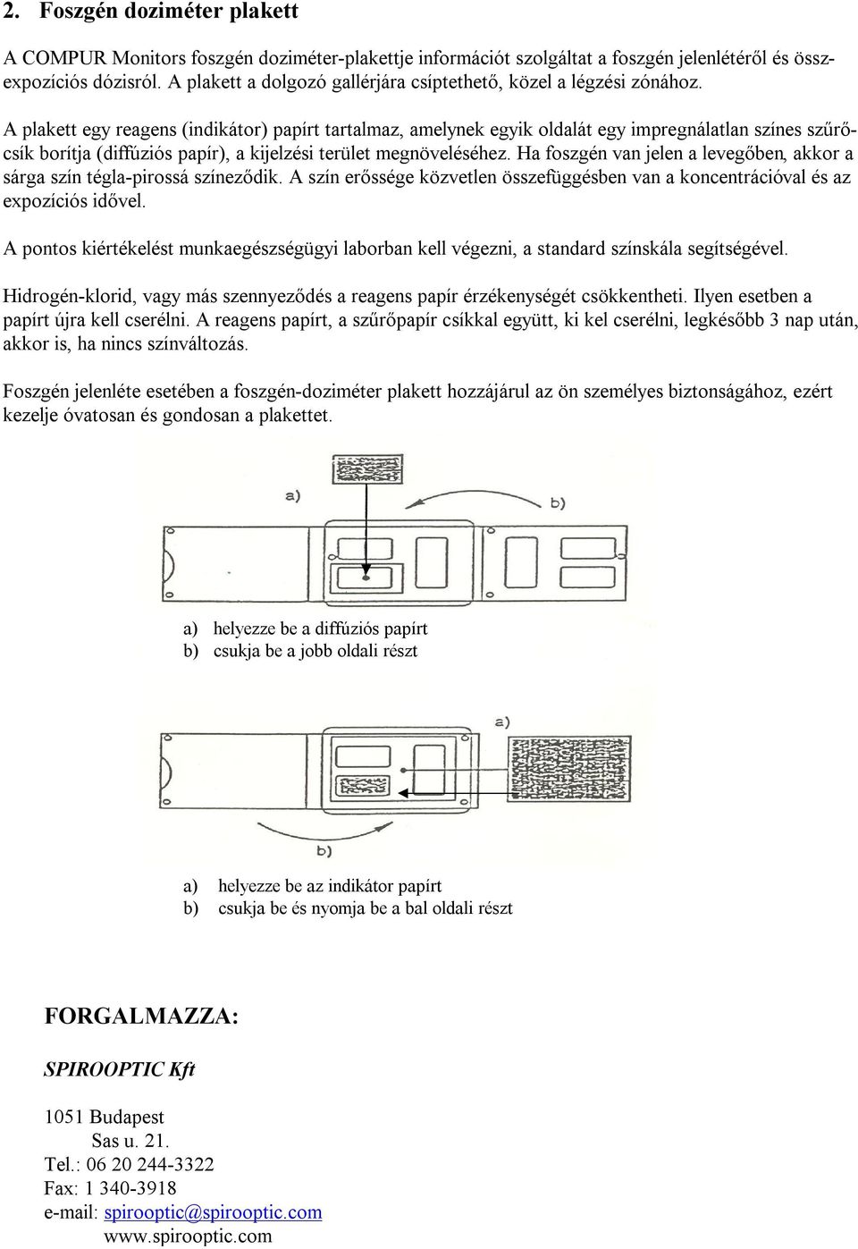 A plakett egy reagens (indikátor) papírt tartalmaz, amelynek egyik oldalát egy impregnálatlan színes szűrőcsík borítja (diffúziós papír), a kijelzési terület megnöveléséhez.