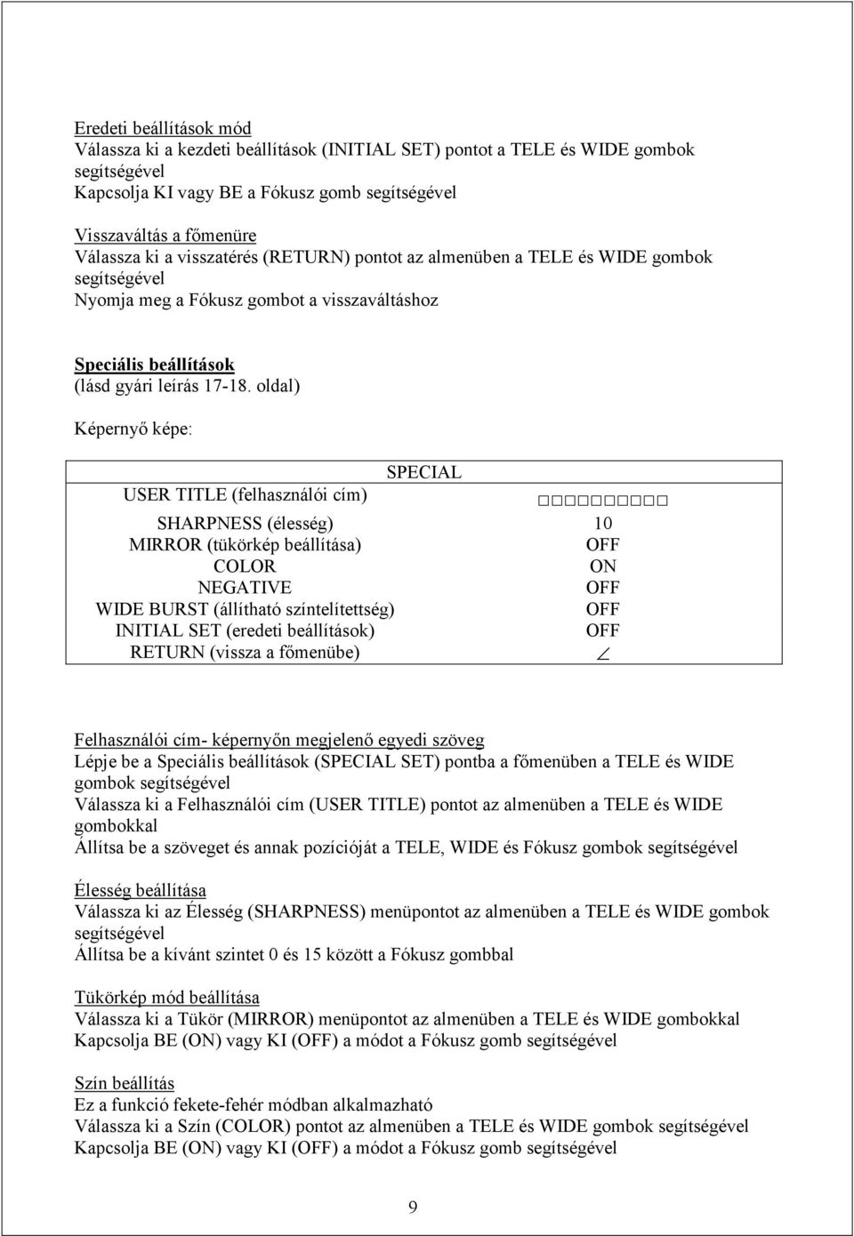 oldal) SPECIAL USER TITLE (felhasználói cím) SHARPNESS (élesség) 10 MIRROR (tükörkép beállítása) OFF COLOR ON NEGATIVE OFF WIDE BURST (állítható színtelítettség) OFF OFF Felhasználói cím- képernyőn