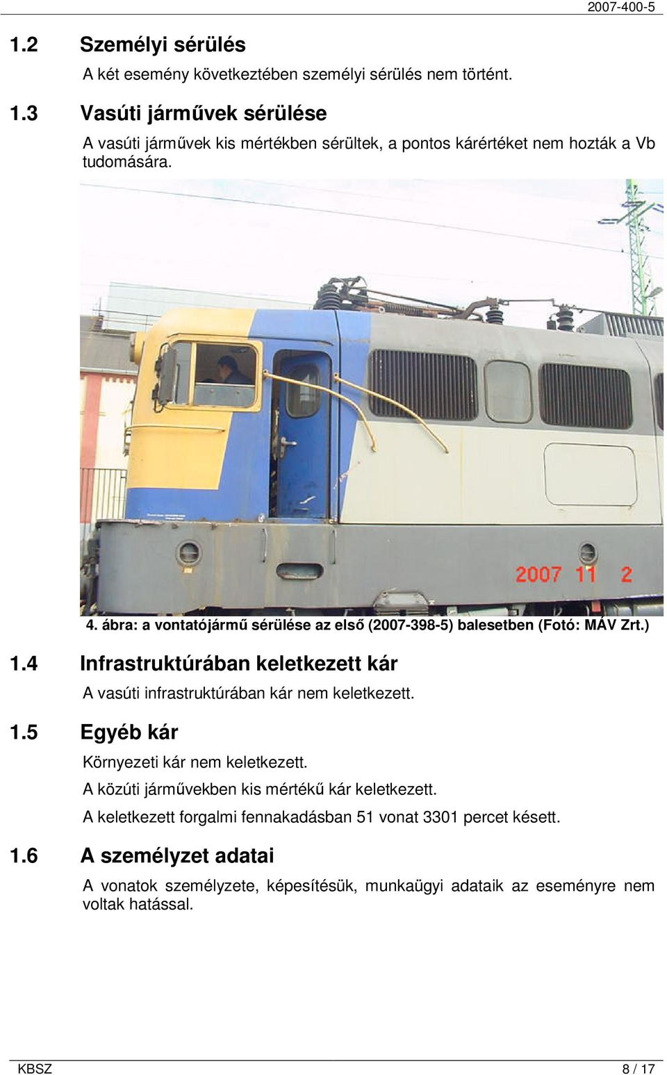 ábra: a vontatójármű sérülése az első (2007-398-5) balesetben (Fotó: MÁV Zrt.) 1.