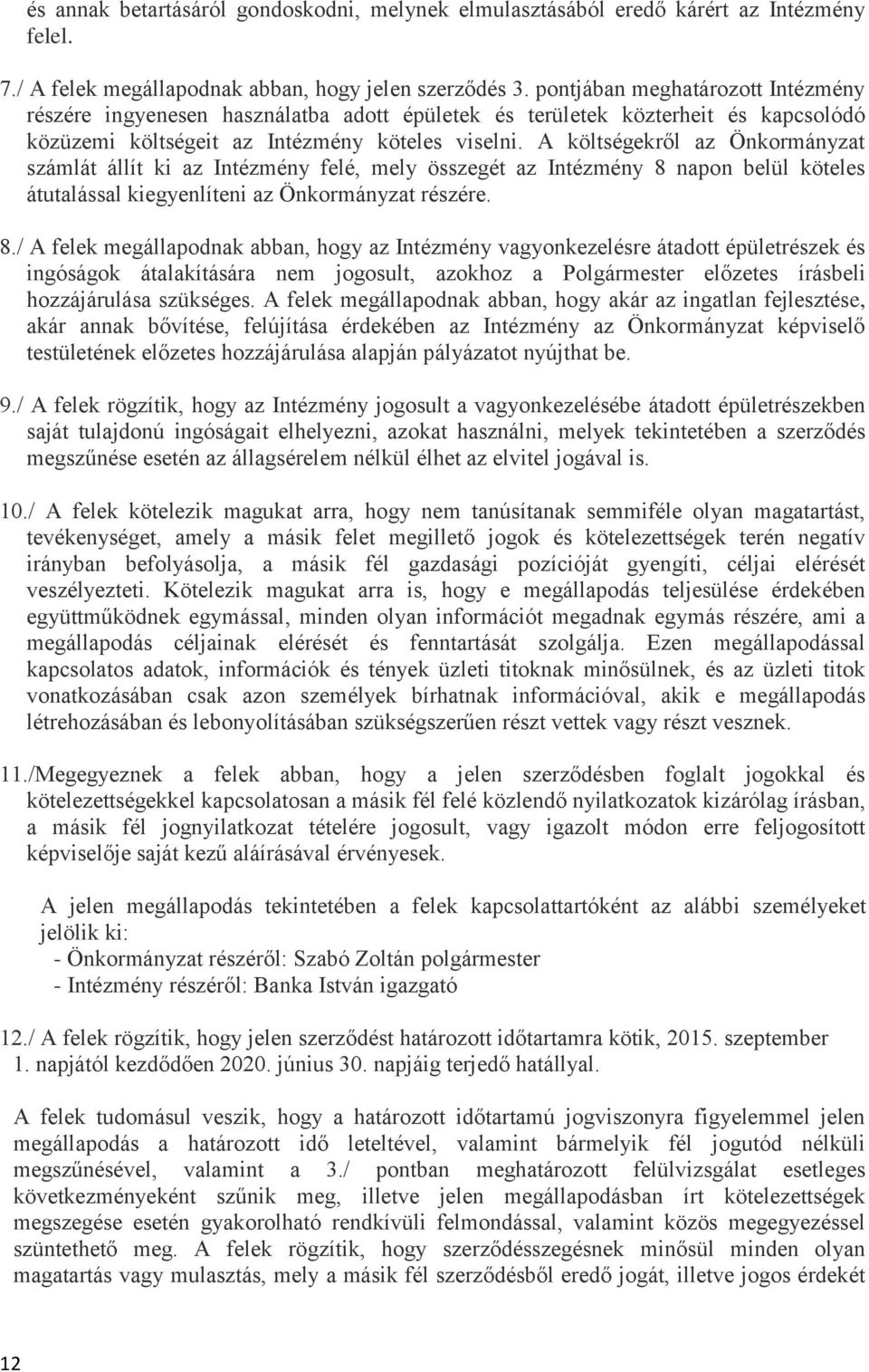 A költségekről az Önkormányzat számlát állít ki az Intézmény felé, mely összegét az Intézmény 8 