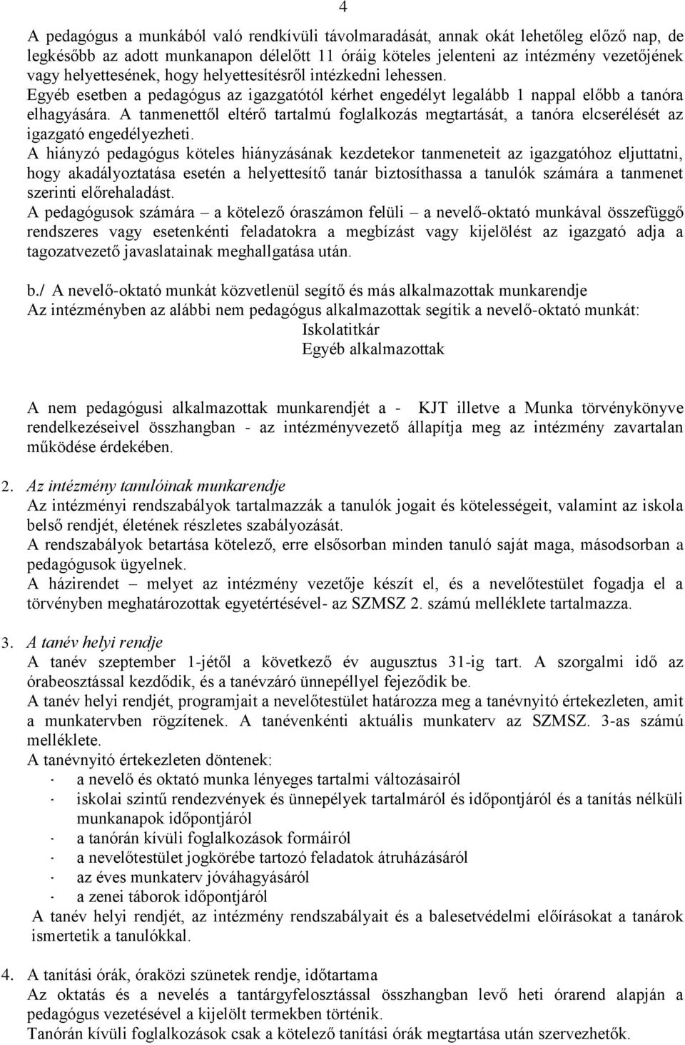 A tanmenettől eltérő tartalmú foglalkozás megtartását, a tanóra elcserélését az igazgató engedélyezheti.