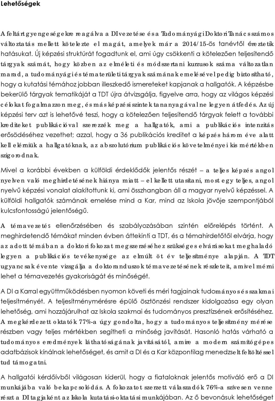 tárgyak számának emelésével pedig biztosítható, hogy a kutatási témához jobban illeszkedő ismereteket kapjanak a hallgatók.