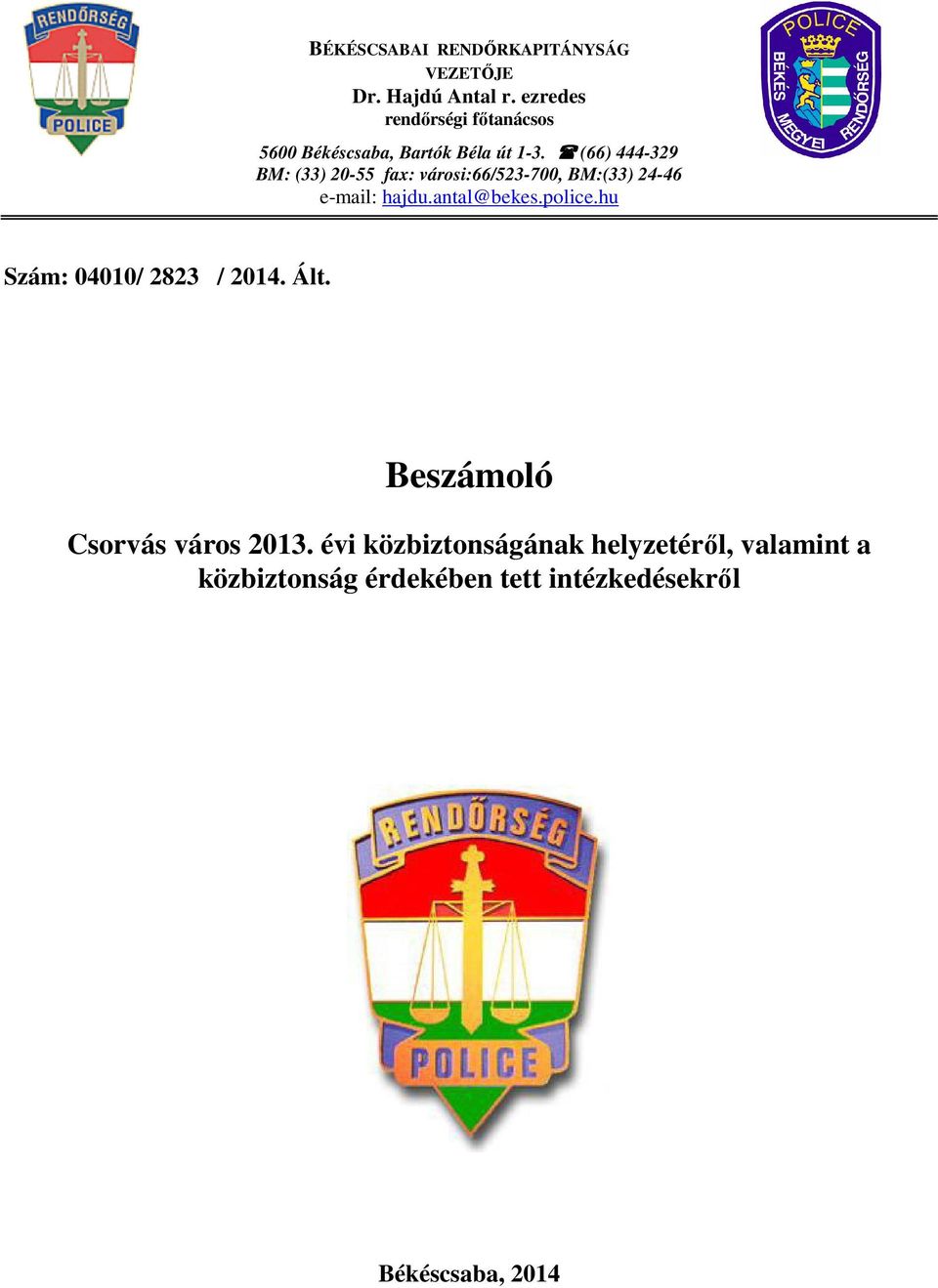 (66) 444-329 BM: (33) 20-55 fax: városi:66/523-700, BM:(33) 24-46 e-mail: hajdu.antal@bekes.police.