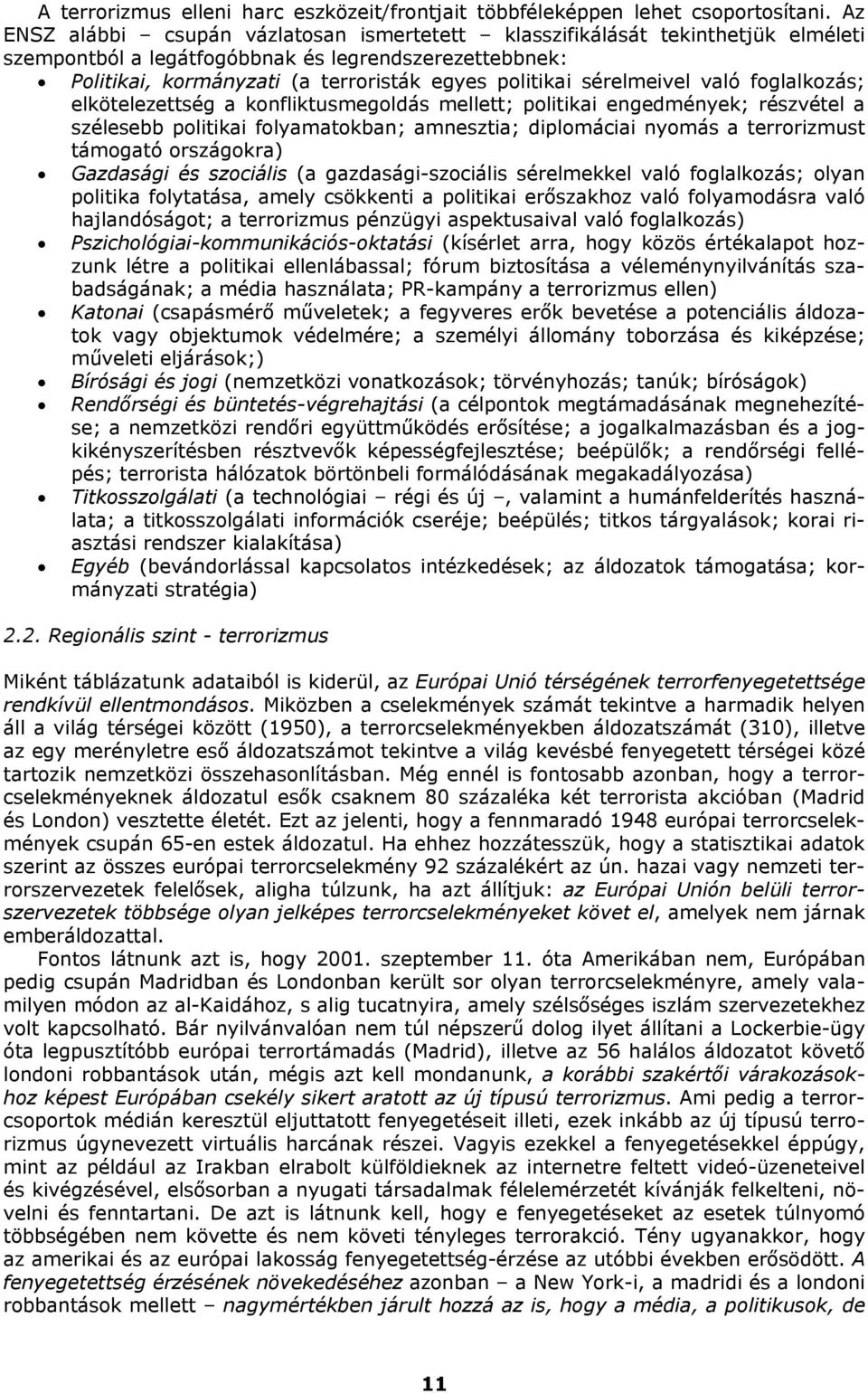 sérelmeivel való foglalkozás; elkötelezettség a konfliktusmegoldás mellett; politikai engedmények; részvétel a szélesebb politikai folyamatokban; amnesztia; diplomáciai nyomás a terrorizmust támogató