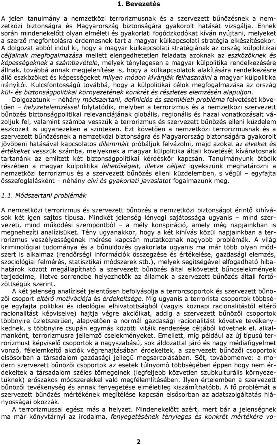 A dolgozat abból indul ki, hogy a magyar külkapcsolati stratégiának az ország külpolitikai céljainak megfogalmazása mellett elengedhetetlen feladata azoknak az eszközöknek és képességeknek a