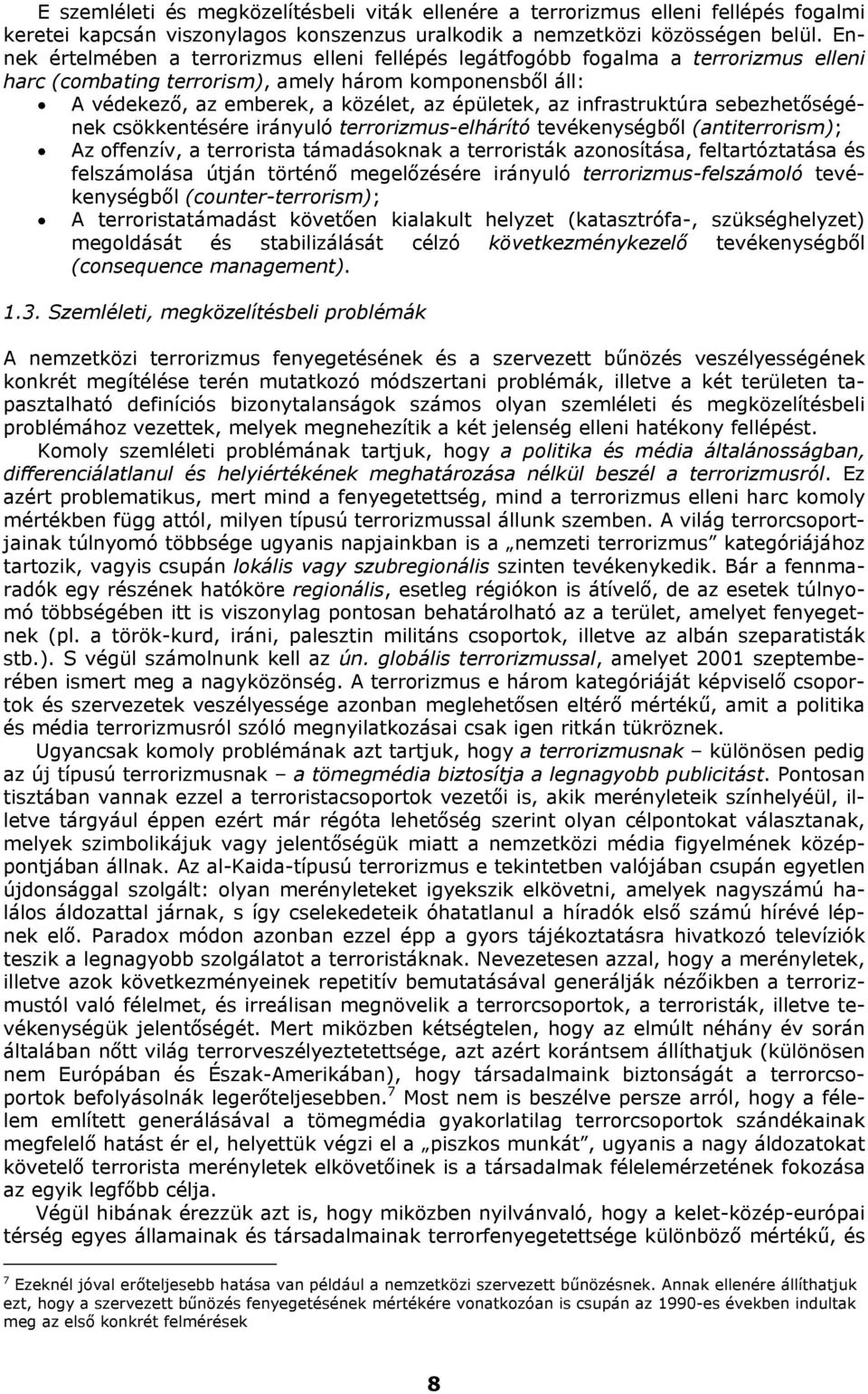 infrastruktúra sebezhetőségének csökkentésére irányuló terrorizmus-elhárító tevékenységből (antiterrorism); Az offenzív, a terrorista támadásoknak a terroristák azonosítása, feltartóztatása és