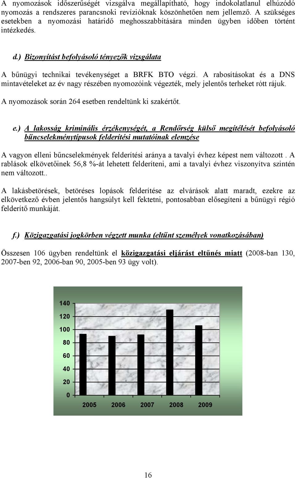 ) Bizonyítást befolyásoló tényezők vizsgálata A bűnügyi technikai tevékenységet a BRFK BTO végzi.