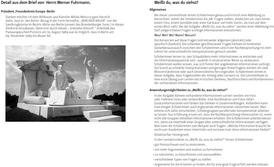 Denn erst durch diesen Grenzdurchbruch innerhalb des Paneuropäischen Picknick am 19. August 1989 war es möglich, dass in Berlin am 09. November 1989 die Mauer fiel. Weißt du, was du siehst?