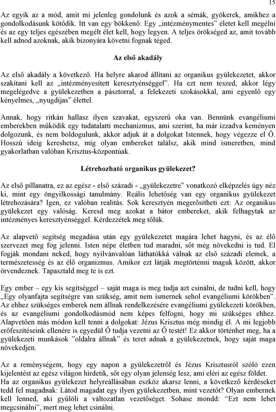 A teljes örökséged az, amit tovább kell adnod azoknak, akik bizonyára követni fognak téged. Az elsı akadály Az elsı akadály a következı.