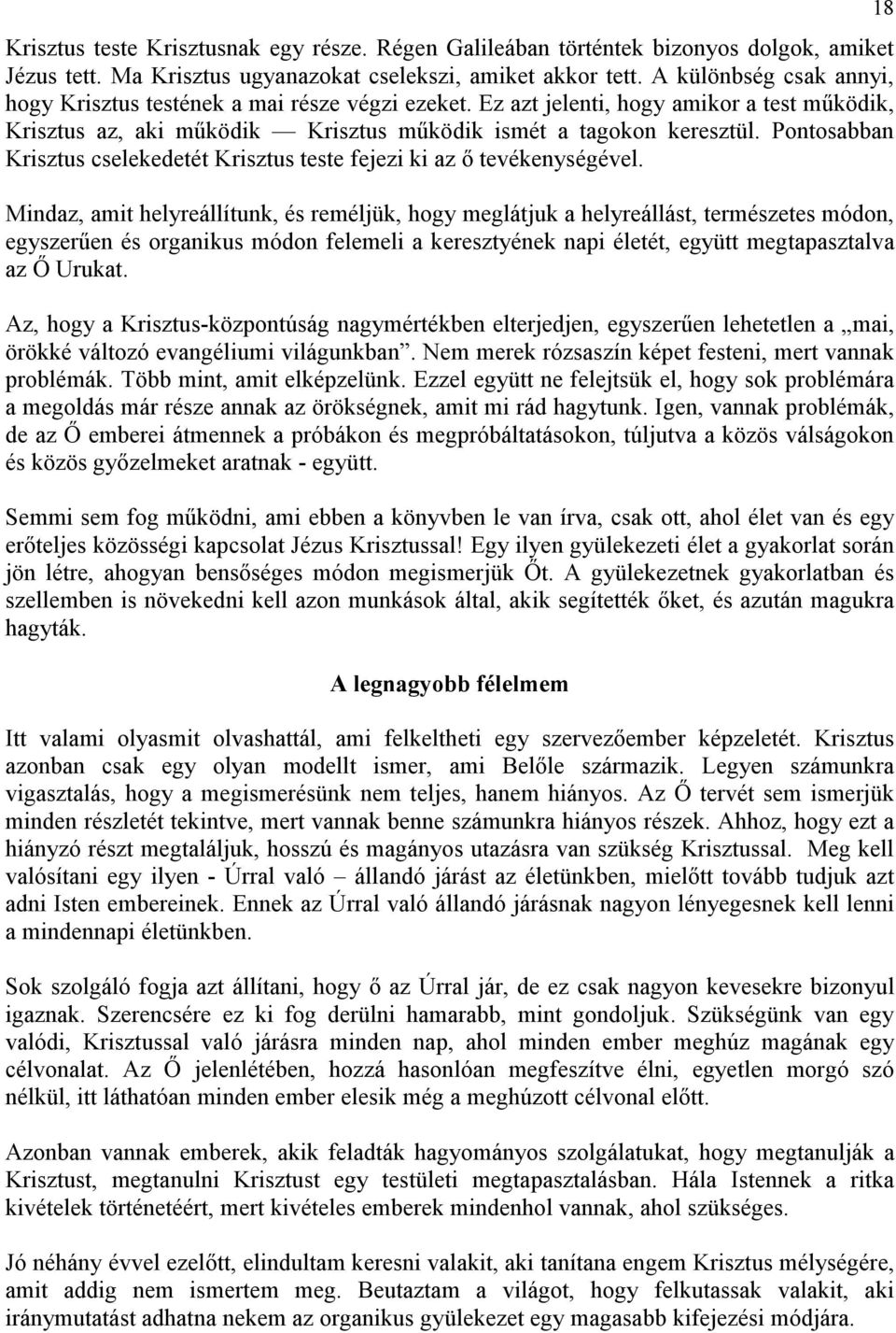 Pontosabban Krisztus cselekedetét Krisztus teste fejezi ki az ı tevékenységével.