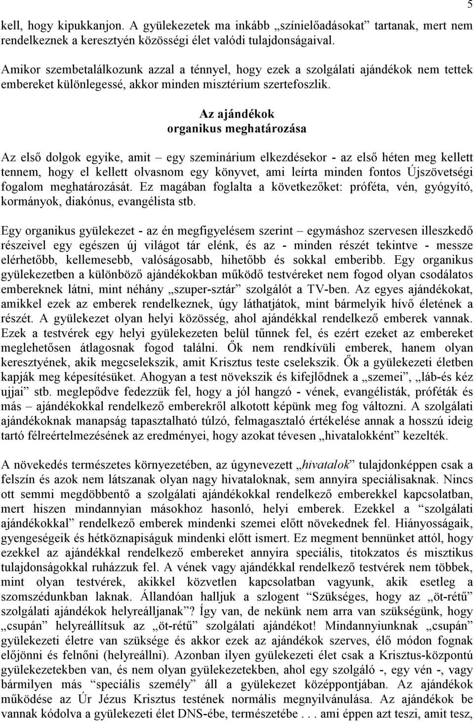 Az ajándékok organikus meghatározása Az elsı dolgok egyike, amit egy szeminárium elkezdésekor - az elsı héten meg kellett tennem, hogy el kellett olvasnom egy könyvet, ami leírta minden fontos