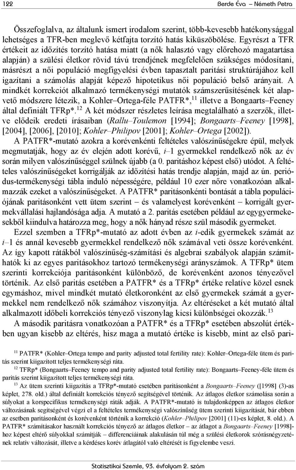 populáció megfigyelési ben tapasztalt paritási struktúrájához kell igazítani a számolás alapját képező hipotetikus női populáció belső arányait.