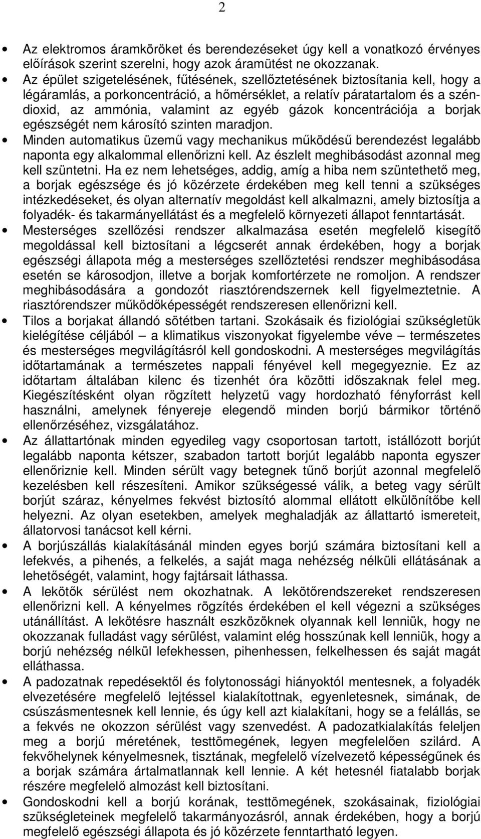 gázok koncentrációja a borjak egészségét nem károsító szinten maradjon. Minden automatikus üzemő vagy mechanikus mőködéső berendezést legalább naponta egy alkalommal ellenırizni kell.