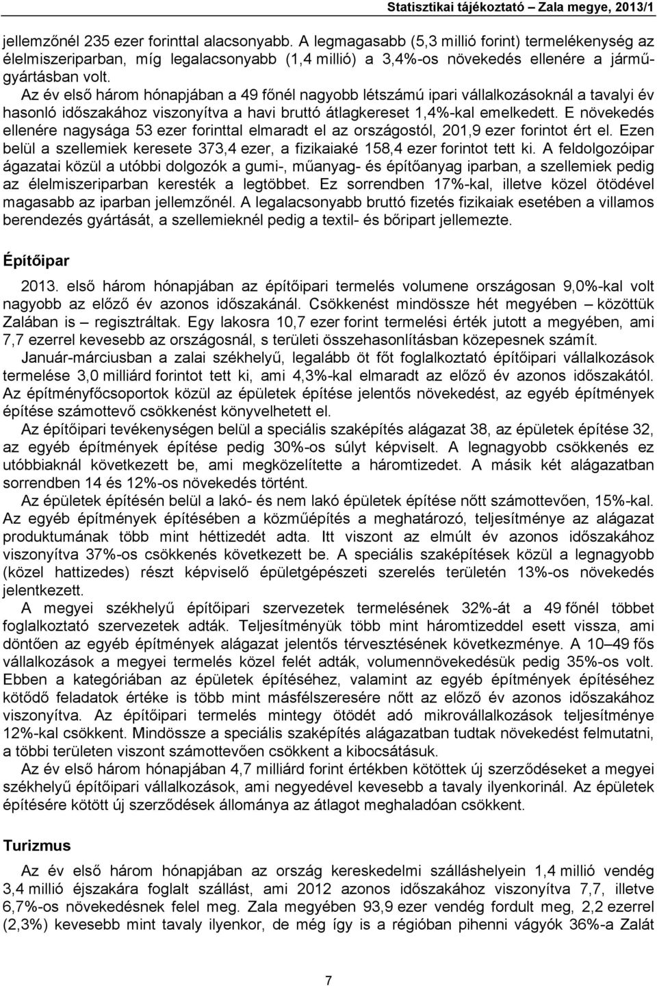 Az év első három hónapjában a 49 főnél nagyobb létszámú ipari vállalkozásoknál a tavalyi év hasonló időszakához viszonyítva a havi bruttó átlagkereset 1,4%-kal emelkedett.