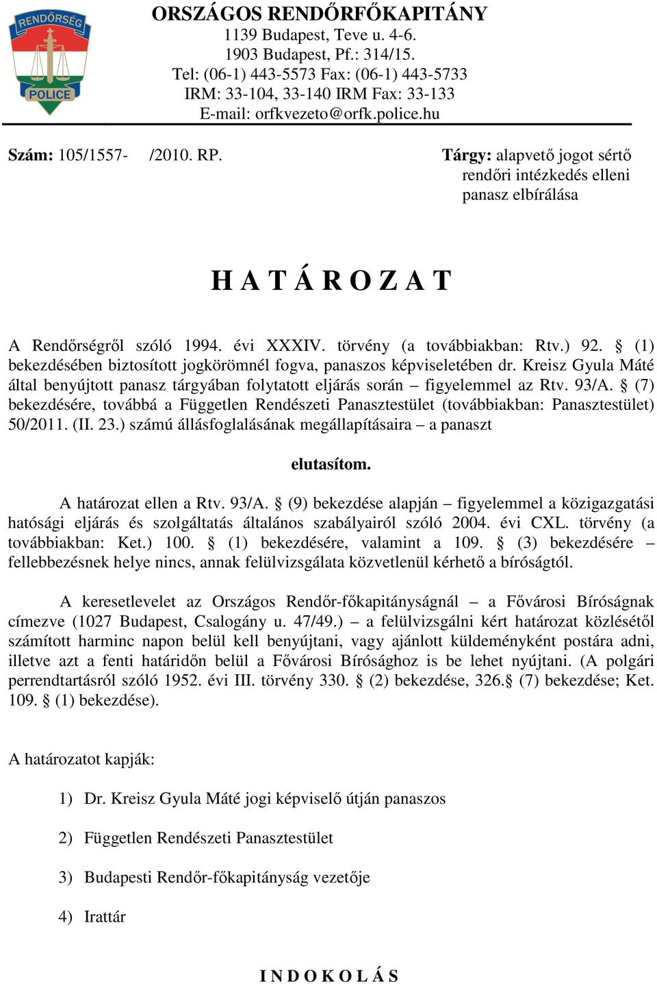 (1) bekezdésében biztosított jogkörömnél fogva, panaszos képviseletében dr. Kreisz Gyula Máté által benyújtott panasz tárgyában folytatott eljárás során figyelemmel az Rtv. 93/A.