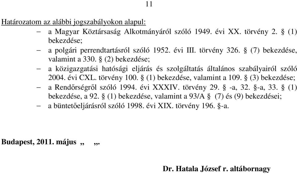 (2) bekezdése; a közigazgatási hatósági eljárás és szolgáltatás általános szabályairól szóló 2004. évi CXL. törvény 100. (1) bekezdése, valamint a 109.