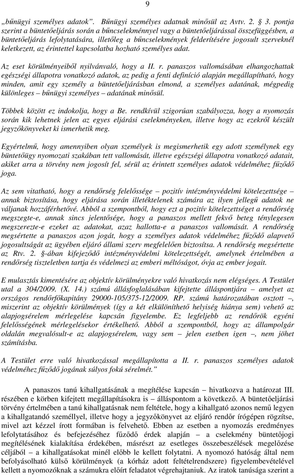 keletkezett, az érintettel kapcsolatba hozható személyes adat. Az eset körülményeiből nyilvánvaló, hogy a II. r.