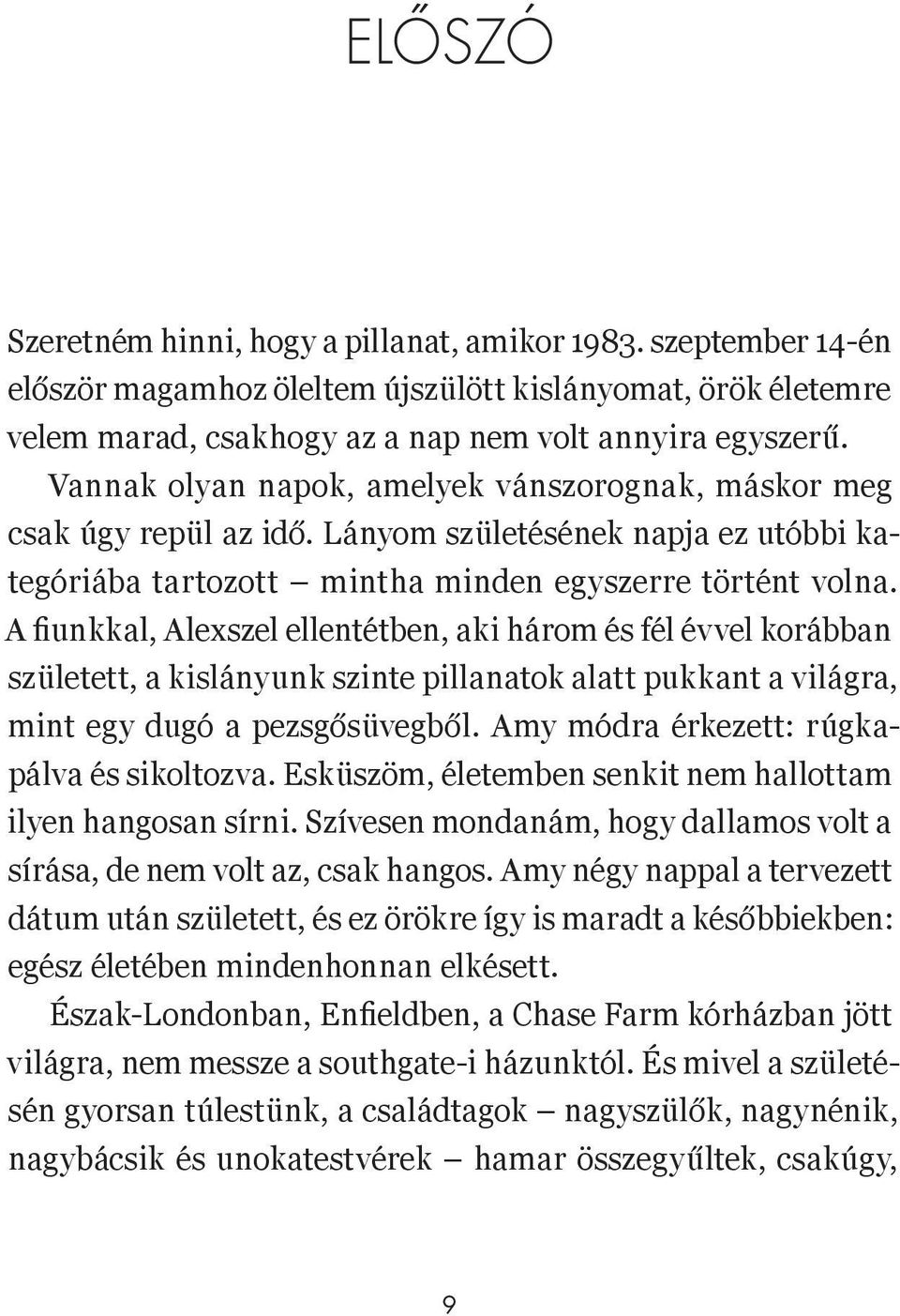 A fiunkkal, Alexszel ellentétben, aki három és fél évvel korábban született, a kislányunk szinte pillanatok alatt pukkant a világra, mint egy dugó a pezsgősüvegből.